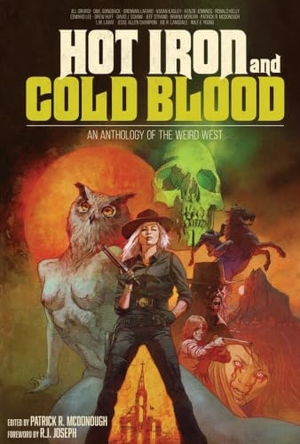 Jennings, Kenzie / Schow, David J et al. Hot Iron and Cold Blood - An Anthology of the Weird West. Dead Sky Publishing, 2023.
