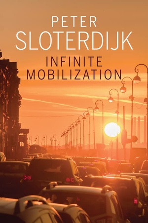 Sloterdijk, Peter. Infinite Mobilization. Polity Press, 2020.