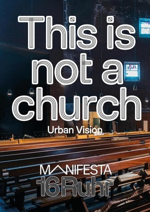 Manifesta 16 Ruhr (Hrsg.). Manifesta 16 Ruhr: This is not a church - Urban Vision. Verlag Kettler, 2026.