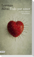 Todo por amor y otros relatos criminales