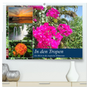 In den Tropen - Ein Blick in die tropische Klimazone (hochwertiger Premium Wandkalender 2024 DIN A2 quer), Kunstdruck in Hochglanz