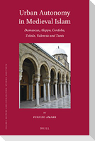 Urban Autonomy in Medieval Islam: Damascus, Aleppo, Cordoba, Toledo, Valencia and Tunis