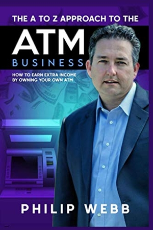 Rostron, Richard / Philip Webb. The A to Z Approach to the ATM Business: How to Earn Extra Income by Owning Your Own ATM. Touchladybirdlucky Studios, 2020.