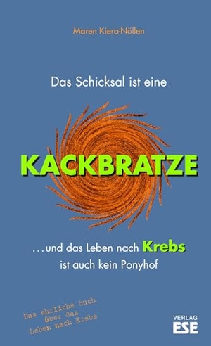 Kiera-Nöllen, Maren. Das Schicksal ist eine Kackbratze - ... und das Leben nach Krebs ist auch kein Ponyhof. Söker, Enno Verlag, 2024.