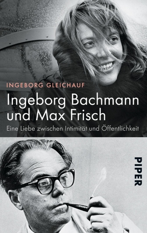 Gleichauf, Ingeborg. Ingeborg Bachmann und Max Frisch - Eine Liebe zwischen Intimität und Öffentlichkeit. Piper Verlag GmbH, 2015.