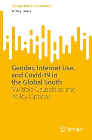 James, Jeffrey. Gender, Internet Use, and Covid-19 in the Global South - Multiple Causalities and Policy Options. Springer International Publishing, 2022.