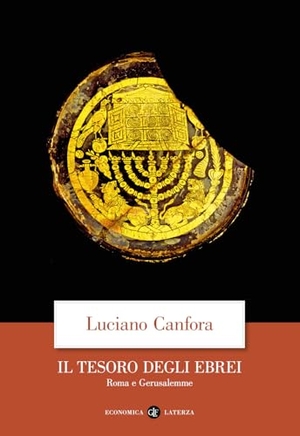 Canfora, Luciano. Il tesoro degli ebrei. Roma e Gerusalemme. Laterza, 2025.
