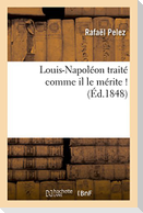 Louis-Napoléon traité comme il le mérite !
