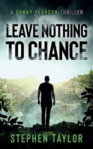 Taylor, Stephen. Leave Nothing To Chance. Stephen Taylor Books, 2023.