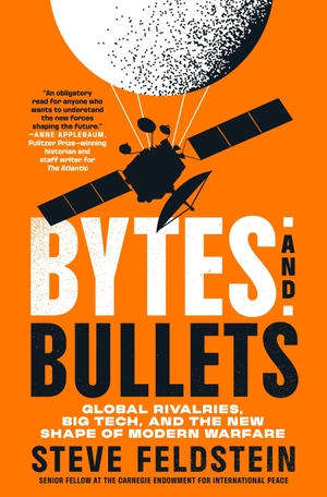 Feldstein, Steve. Bytes and Bullets - Global Rivalries, Big Tech, and the New Shape of Modern Warfare. St. Martin's Publishing Group, 2026.