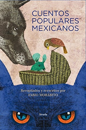 Morábito, Fabio. Cuentos populares mexicanos. Siruela, 2015.