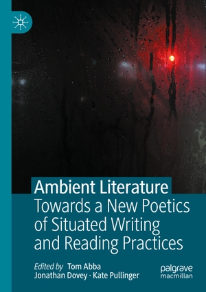 Abba, Tom / Kate Pullinger et al (Hrsg.). Ambient Literature - Towards a New Poetics of Situated Writing and Reading Practices. Springer International Publishing, 2021.