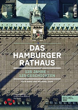 Bake, Rita / Michael Zapf. Das Hamburger Rathaus - 125 Jahre - 125 Geschichten. EDEL Music & Entertainm., 2022.