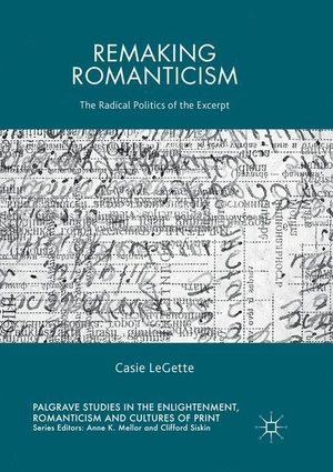 Legette, Casie. Remaking Romanticism - The Radical Politics of the Excerpt. Springer International Publishing, 2018.