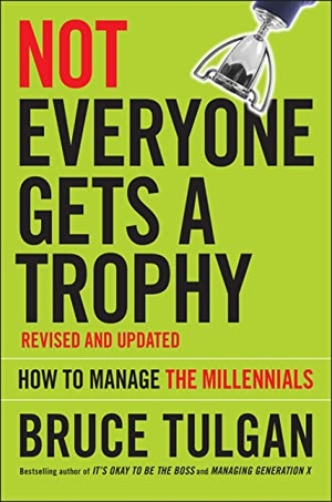 Tulgan, Bruce. Not Everyone Gets a Trophy - How to Manage the Millennials. Wiley, 2016.