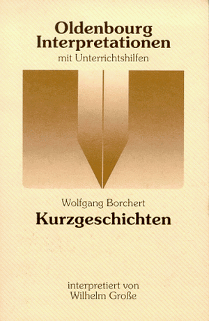 Große, Wilhelm. Oldenbourg Interpretationen - Kurzgeschichten - Band 30. Oldenbourg Schulbuchverl., 1995.