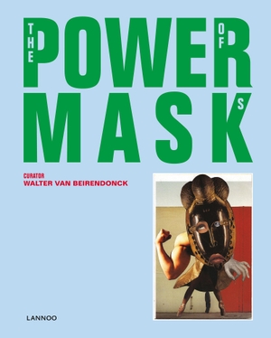 Beirendonck, Walter Van. Power Mask - The Power of Masks. Lannoo Publishers, 2017.