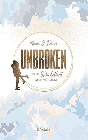 Dean, Annie J.. Unbroken - Bis die Dunkelheit mich verlässt. Books on Demand, 2019.