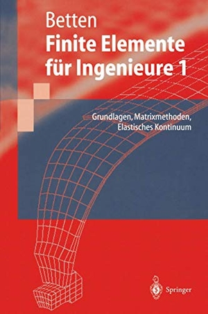 Betten, Josef. Finite Elemente für Ingenieure - Grundlagen, Matrixmethoden, Elastisches Kontinuum. Springer Berlin Heidelberg, 1997.