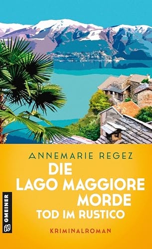 Regez, Annemarie. Die Lago Maggiore-Morde - Tod im Rustico - Kriminalroman. Gmeiner Verlag, 2026.