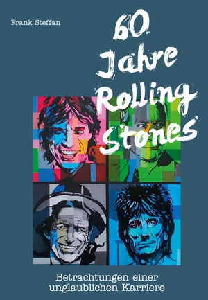 Steffan, Frank. 60 Jahre Rolling Stones - Betrachtungen einer unglaublichen Karriere. Edition Steffan, 2022.