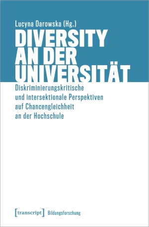 Darowska, Lucyna (Hrsg.). Diversity an der Universität - Diskriminierungskritische und intersektionale Perspektiven auf Chancengleichheit an der Hochschule. Transcript Verlag, 2020.