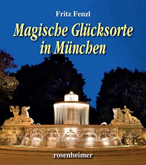 Fenzl, Fritz. Magische Glücksorte in München. Rosenheimer Verlagshaus, 2015.