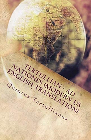 Tertullian. Ad Nationes - To the Nations. Lighthouse Publishing, 2018.