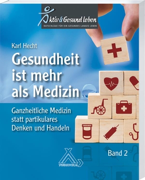 Hecht, habil Karl. Gesundheit ist mehr als Medizin Band 2 - Ganzheitliches statt partikulares Denken und Handeln. Spurbuch Verlag, 2020.