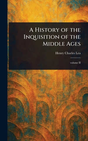Lea, Henry Charles. A History of the Inquisition of the Middle Ages. Tradd Street Press, 2025.