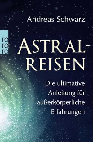 Schwarz, Andreas. Astralreisen - Die ultimative Anleitung für außerkörperliche Erfahrungen. Rowohlt Taschenbuch, 2017.