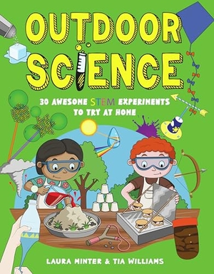 Minter, Laura / Tia Williams. Outdoor Science - 30 Awesome STEM Experiments to Try at Home. Button Books, 2024.