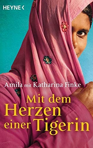 Amila / Katharina Finke. Mit dem Herzen einer Tigerin - Ein bewegendes Schicksal aus Indien. Heyne Taschenbuch, 2015.