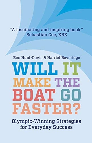 Beveridge, Harriet / Ben Hunt-Davis. Will It Make The Boat Go Faster? - Olympic-winning Strategies for Everyday Success. Troubador Publishing, 2020.