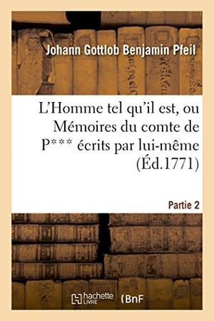 Pfeil-J. L'Homme Tel Qu'il Est, Ou Mémoires Du Comte de P*** Écrits Par Lui-Même. Partie 2. Hachette Livre, 2017.