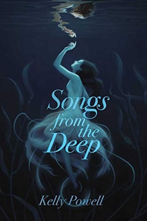 Powell, Kelly. Songs from the Deep. Margaret K. McElderry Books, 2019.