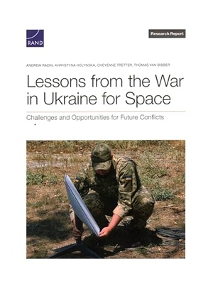 Radin, Andrew / Holynska, Khrystyna et al. Lessons from the War in Ukraine for Space - Challenges and Opportunities for Future Conflicts. RAND Corporation, 2025.