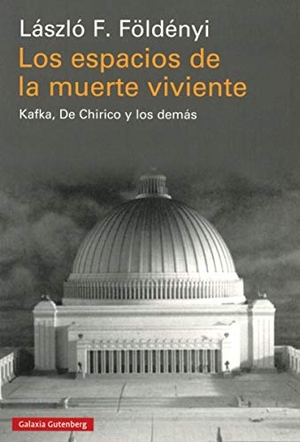 Kovacsics Meszaros, Adán / László F. Földényi. Los espacios de la muerte viviente : Kafka, De Chirico y los demás. Galaxia Gutenberg, S.L., 2018.