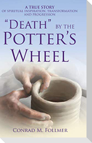 "DEATH" BY THE POTTER'S WHEEL