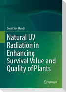 Natural UV Radiation in Enhancing Survival Value and Quality of Plants