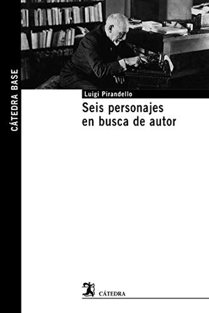 Pirandello, Luigi / Juan Carlos Pantoja Rivero. Seis personajes en busca de autor. Ediciones Cátedra, 2021.