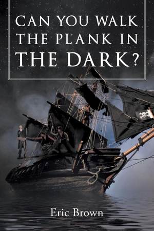 Brown, Eric. Can You Walk The Plank in The Dark?. Christian Faith, 2016.