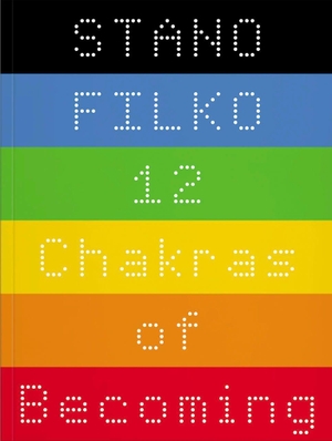 Filko, Stano / Hlavajova, Maria et al. Stano Filko - 12 Chakras of Becoming. VfmK, 2026.