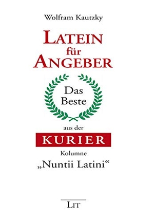 Kautzky, Wolfram. Latein für Angeber - Das Beste aus der KURIER-Kolumne "Nuntii Latini". Lit Verlag, 2014.