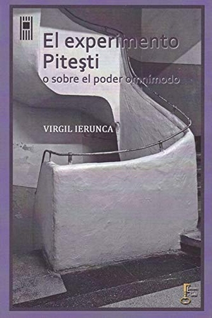 Rivera De Rosales Chacón, Jacinto Carmelo / Virgil Ierunca. El experimento Pite?ti o Sobre el poder omnímodo. Ediciones Xorki (Moldava SL), 2019.