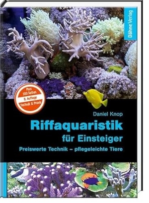 Knop, Daniel. Riffaquaristik für Einsteiger - Preiswerte Technik - pflegeleichte Tiere. Daehne Verlag, 2017.