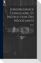Jurisprudence Consulaire, Et Instruction Des Négociants