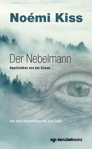 Kiss, Noémi. Der Nebelmann - Geschichten von der Donau. danube books Verlag, 2024.
