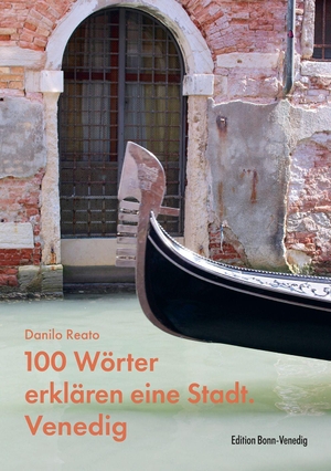 Reato, Danilo. 100 Wörter erklären eine Stadt. Venedig. Bonner Verlags-Comptoir, 2026.