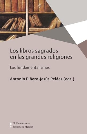 Piñero, Antonio / Tamayo-Acosta, Juan José et al. Los libros sagrados en las grandes religiones : los fundamentalismos. Herder Editorial, 2016.